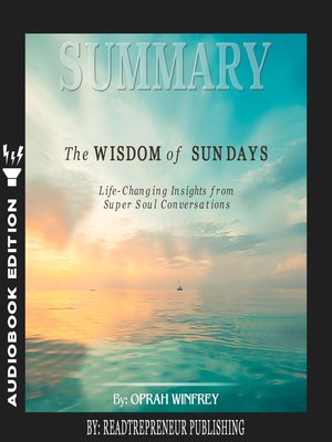 cover image of Summary of The Wisdom of Sundays: Life-Changing Insights from Super Soul Conversations by Oprah Winfrey
